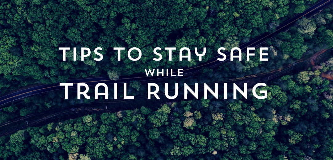 Tips for Staying Safe While Trail Running