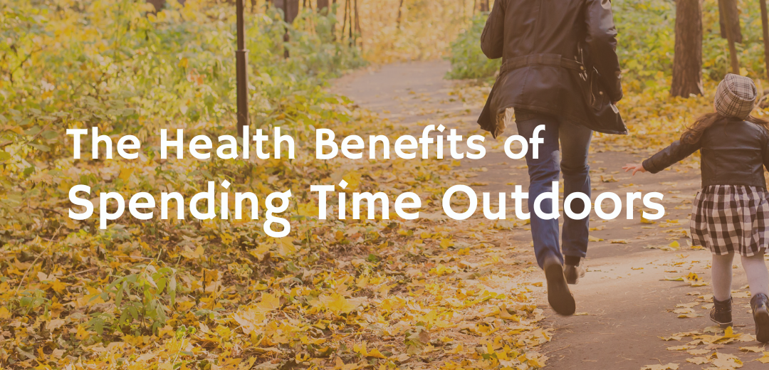 The Health Benefits of Spending Time Outdoors